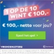 Gratis € 15,- Welkomstbedrag + Direct kans op € 100,- (winkans 1 op 10)